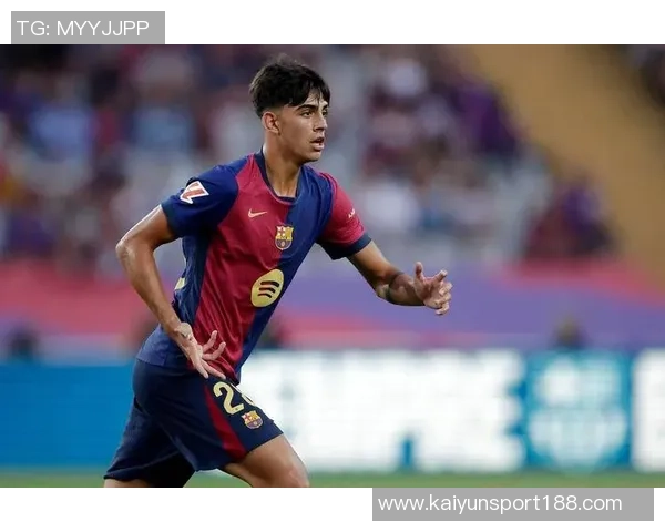 贝尔纳尔出场提升巴萨中场运转展现未来核心潜力